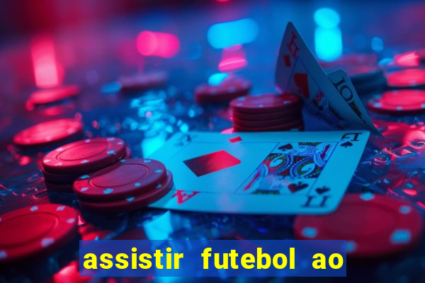 assistir futebol ao vivo sem travar